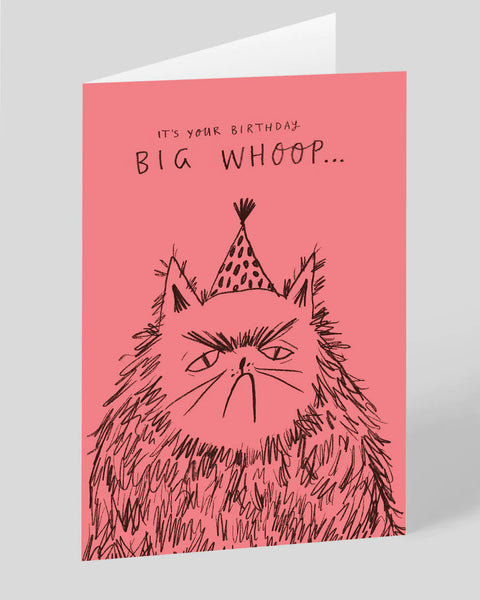 It's your birthday, BIG WHOOP... Card
