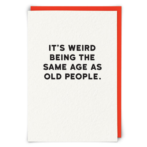 Weird Being Same Age as Old People